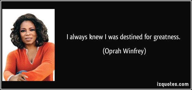 quote-i-always-knew-i-was-destined-for-greatness-oprah-winfrey-200346